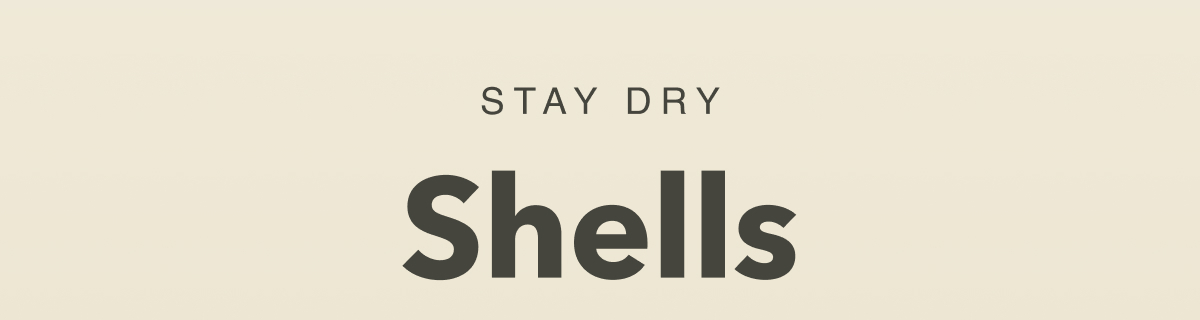 Stay Dry. Shells
