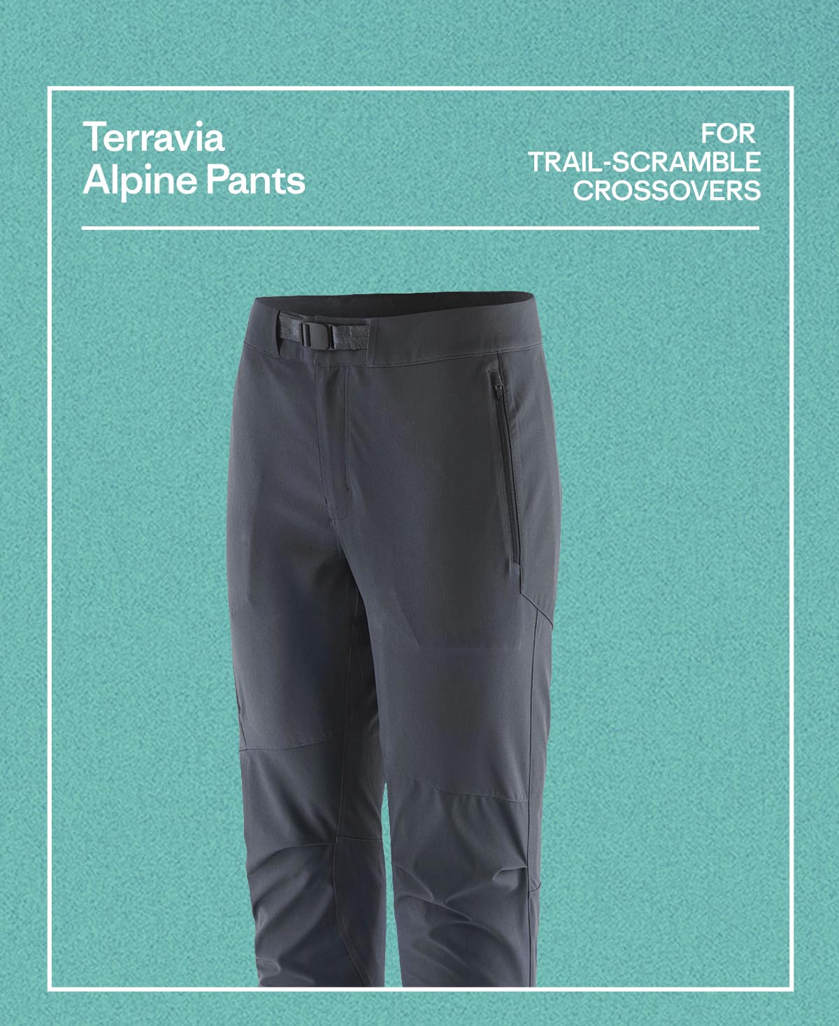Terravia Alpine Pants. FOR TRAIL-SCRAMBLE CROSSOVERS.