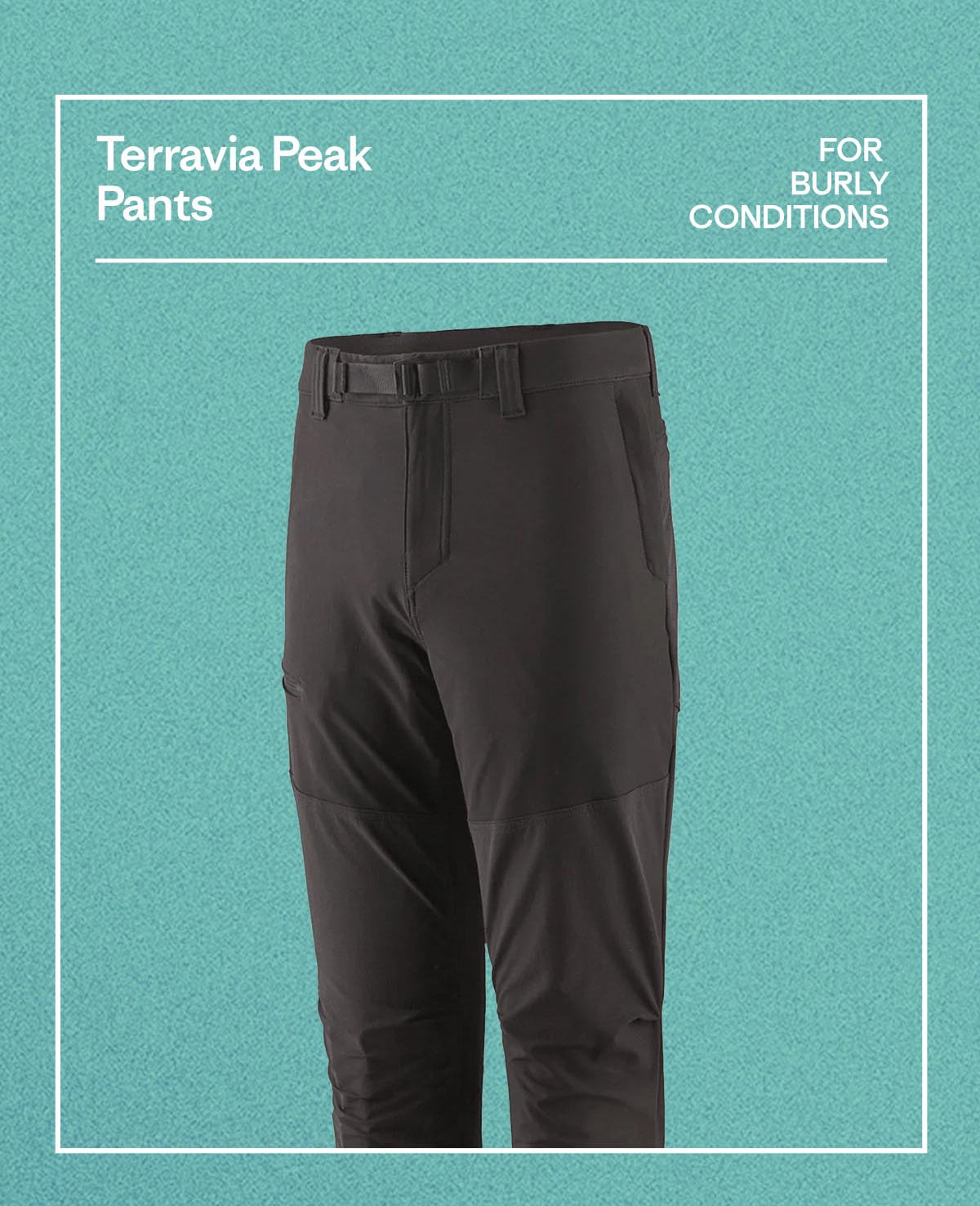 Terravia Peak Pants. FOR BURLY CONDITIONS.