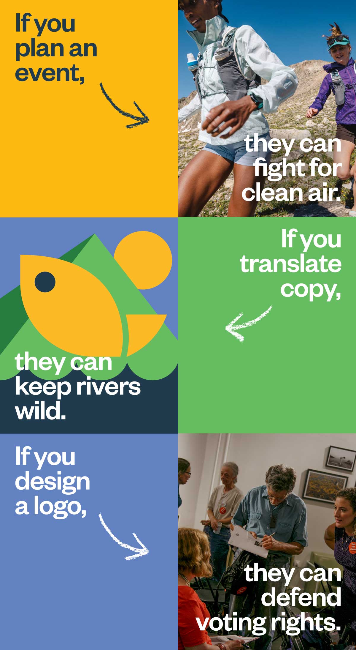 If you plan an event, they can fight for clean air. If you translate copy, they keep rivers wild. If you design a logo, they can defend voting rights. If you design a logo, they can defend voting rights.